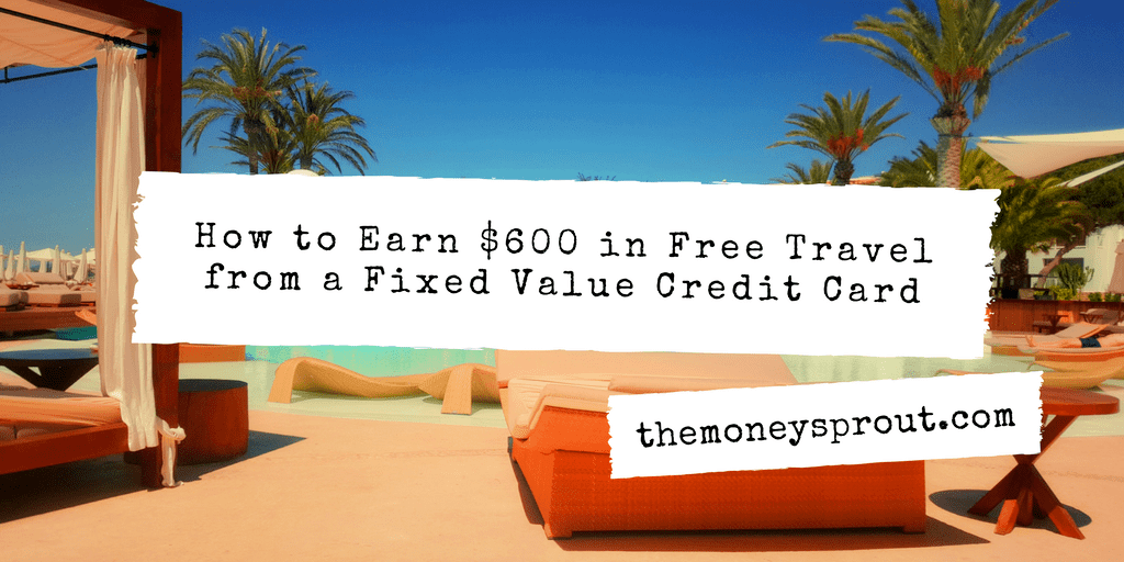 How to Earn $600 in Free Travel from a Fixed Value Credit Card